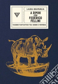 A Rimini con Federico Fellini. Viaggio fantastico tra sogno e memoria libro