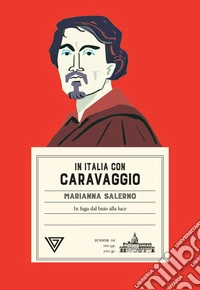 In Italia con Caravaggio. In fuga dal buio alla luce libro