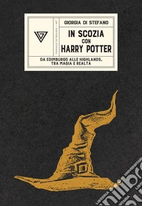 In Scozia con Harry Potter. Da Edimburgo alle Highlands, tra magia e realtà libro