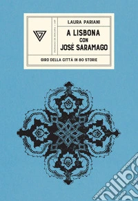 A Lisbona con José Saramago. Giro della città in 80 storie libro