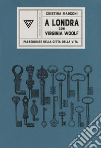 A Londra con Virginia Woolf. Passeggiate nella città della vita libro