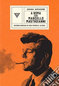 A Roma con Marcello Mastroianni. Ricordi romani di una piccola aliena libro