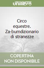 Circo equestre. Za-bumdizionario di stranezze libro