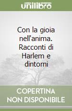 Con la gioia nell'anima. Racconti di Harlem e dintorni libro