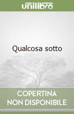 Qualcosa sotto