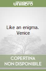 Like an enigma. Venice libro