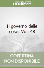 Il governo delle cose. Vol. 48