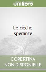 Le cieche speranze