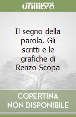 Il segno della parola. Gli scritti e le grafiche di Renzo Scopa libro