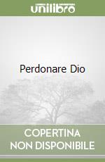 Perdonare Dio