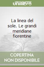 La linea del sole. Le grandi meridiane fiorentine libro