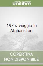 1975: viaggio in Afghanistan libro