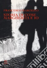 Storia di come Margherita e io. Slanci, disastri, due fughe e un segreto