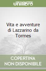 Vita e avventure di Lazzarino da Tormes libro