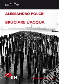 Bruciare l'acqua libro