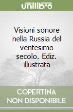 Visioni sonore nella Russia del ventesimo secolo. Ediz. illustrata libro