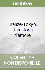 Firenze-Tokyo. Una storia d'amore libro