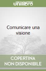 Comunicare una visione