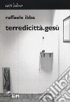 Terredicittà.gesù libro di Ibba Raffaele