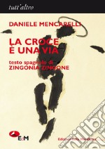 La croce è una via. Ediz. italiana e spagnola libro