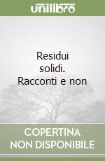 Residui solidi. Racconti e non libro