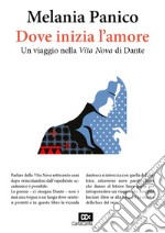 Dove inizia l'amore. Un viaggio nella «Vita Nova» di Dante libro