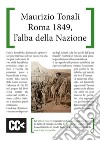 Roma 1849, l'alba della nazione libro