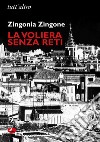 La voliera senza reti libro di Zingone Zingonia