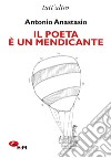 Il poeta è un mendicante libro di Anastasio Antonio Biagioni A. (cur.) Meroni C. (cur.)