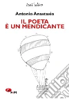 Il poeta è un mendicante libro di Anastasio Antonio Biagioni A. (cur.) Meroni C. (cur.)