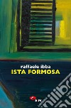 Ista formosa libro di Ibba Raffaele