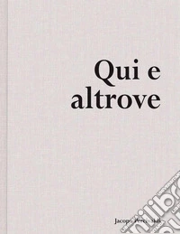 Qui e altrove. Ediz. illustrata