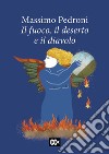 Il fuoco, il deserto e il diavolo libro di Pedroni Massimo