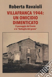 Villafranca 1944. Un omicidio dimenticato. Con il giornale del 14 ottobre 1934, Numero Unico: «Il nuovo campanile di Villafranca di Forlì» libro