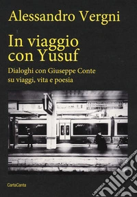 In viaggio con Yusuf. Dialoghi con Giuseppe Conte su viaggi, vita e poesia libro
