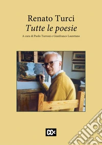 Renato Turci. Tutte le poesie libro