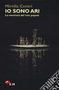 Io sono Ari. La memoria del mio popolo libro