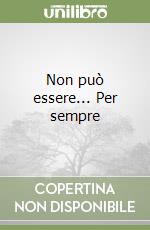 Non può essere... Per sempre libro