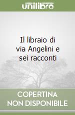 Il libraio di via Angelini e sei racconti libro