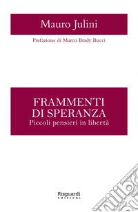 Frammenti di speranza. Piccoli pensieri in libertà