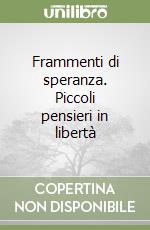 Frammenti di speranza. Piccoli pensieri in libertà libro
