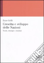 Crescita e sviluppo delle Nazioni. Teorie, strategie e risultati libro