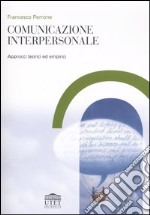 Comunicazione interpersonale. Approcci teorici ed empirici libro