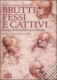 Brutti, fessi e cattivi. Lessico della maldicenza italiana libro
