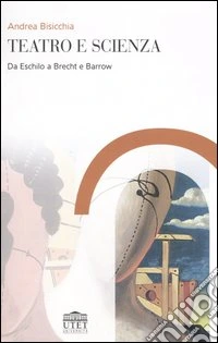 Teatro e scienza. Da Eschilo a Brecht e Barrow
