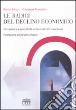 Le radici del declino economico. Occupazione e produttività in Italia nell'ultimo decennio libro