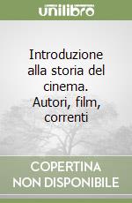 Introduzione alla storia del cinema. Autori, film, correnti