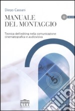 Manuale del montaggio. Tecnica dell'editing nella comunicazione cinematografica e audiovisiva libro