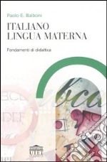 Italiano lingua materna. Fondamenti di didattica libro