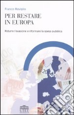 Per restare in Europa. Ridurre l'evasione e riformare la spesa pubblica libro